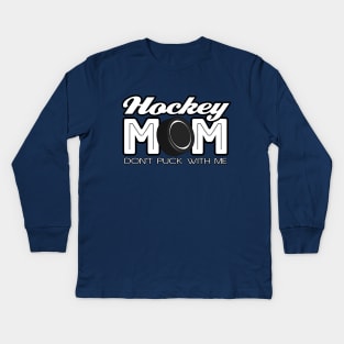 🏒 Hockey Mom - Dont Puck With Me 🏒 Kids Long Sleeve T-Shirt